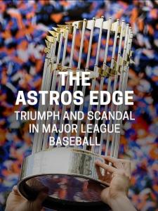 The Astros Edge: Triumph and Scandal in Major League Baseball