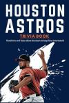 Houston Astros Trivia Book: Questions and facts about the team to keep fans entertained