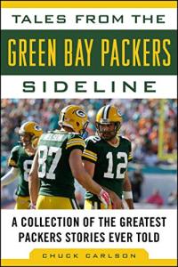 Tales from the Green Bay Packers Sideline: A Collection of the Greatest Packers Stories Ever Told (Tales from the Team)