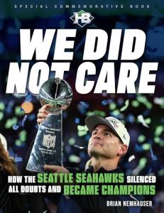 We Did Not Care: How the Seattle Seahawks Silenced All Doubts and Became Champions