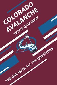 Colorado Avalanche Trivia Quiz Book: The One With All The Questions