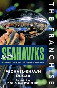 The Franchise: Seattle Seahawks: A Curated History of the Hawks