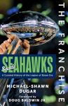 The Franchise: Seattle Seahawks: A Curated History of the Hawks