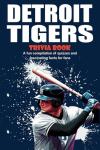 Detroit Tigers Trivia Book: A fun compilation of quizzes and fascinating facts for fans