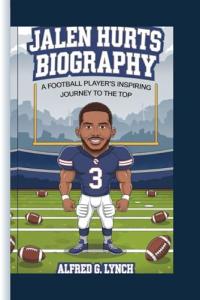 JALEN HURTS BIOGRAPHY: A Football Player's Inspiring Journey to the Top
