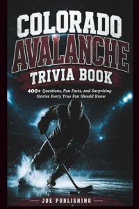 Colorado Avalanche Trivia Book: 400+ Questions, Fun Facts, and Surprising Stories Every True Fan Should Know