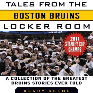 Tales from the Boston Bruins Locker Room: A Collection of the Greatest Bruins Stories Ever Told