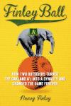 Finley Ball: How Two Baseball Outsiders Turned the Oakland A's into a Dynasty and Changed the Game Forever