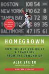 Homegrown: How the Red Sox Built a Champion from the Ground Up – The Definitive Story of the 2018 Championship with Mookie Betts