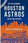 On the Diamond: Houston Astros: Trivia and History