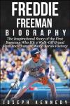 FREDDIE FREEMAN BIOGRAPHY: The Inspirational Story of the First Baseman Who Hit a Walk-Off Grand Slam and Changed World Series History