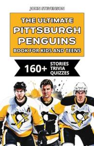 The Ultimate Pittsburgh Penguins Book For Kids And Teens: 160+ Fun, Surprising, And Educational Stories And Trivia Quizzes About Players And History (NHL Hockey Books For Kids And Teens)