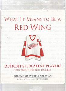 What It Means to Be a Red Wing: Detroit's Greatest Players Talk about Detroit Hockey