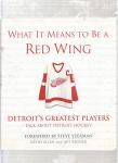What It Means to Be a Red Wing: Detroit's Greatest Players Talk about Detroit Hockey