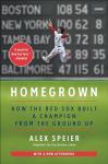 Homegrown: How the Red Sox Built a Champion from the Ground Up – The Definitive Story of the 2018 Championship with Mookie Betts