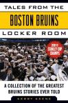 Tales from the Boston Bruins Locker Room: A Collection of the Greatest Bruins Stories Ever Told