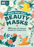 DIY Beauty Masks: 38 Natural Recipes for Glowing Skin