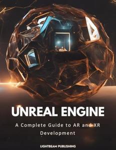 Unreal Engine: A Complete guide to AR & XR Development (Building the Future: Guides to Cutting-Edge Development Book 3)
