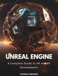 Unreal Engine: A Complete guide to AR & XR Development (Building the Future: Guides to Cutting-Edge Development Book 3)