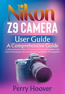 Nikon Z9 Camera User Guide for All Photographers