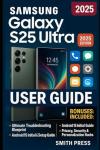 Samsung Galaxy S25 Ultra: Complete User Manual
