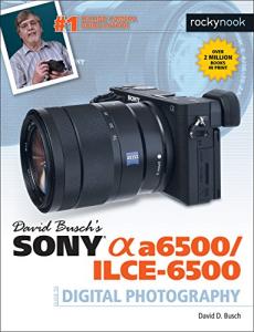 Sony Alpha a6500 Digital Photography Guide