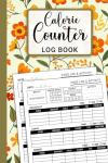Calorie Counter Journal: Track Your Daily Nutrition