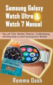 Samsung Galaxy Watch Ultra & Watch 7 Manual: Tips and Trick, Reviews, Features, Troubleshooting and Setup Guide to Latest Samsung Smart Watches