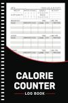 Calorie Counter Log Book: Daily Nutrition Intake Tracker Of Your Meals, Calories, Carbs, Fat and Protein ( 105 Pages 6x9 Inches )