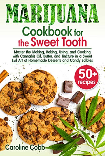 Sweet Tooth Cannabis Cookbook: Edibles & Desserts