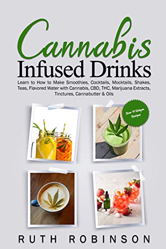 Cannabis Infused Drinks: Smoothies, Cocktails, Teas & More