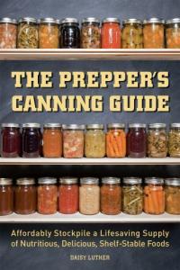 Affordable Prepper's Canning Guide: Stockpile Nutritious, Shelf-Stable Foods