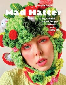 Mad Hatter: Fun, Colorful Crochet Outerwear