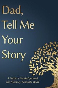 Fathers Day Gifts: Dad, Tell Me Your Story: A Father's Guided Journal and Memory Keepsake Book (1) (Tell Me Your Story(tm) Series Book)