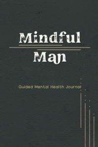 Mindful Man Journal for Mental Wellness and Reflection