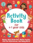 Activity Book For 6-7 Year Olds: Mazes, Word Searches, Maths Puzzles, Find the Differences, and Many More!