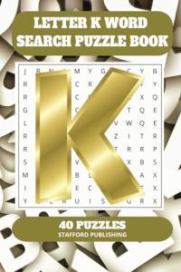 Letter K Word Search Puzzle Book: 6x9 inches (15.24 × 22.86 cm) | 81 Pages | 40 Puzzles | 9 Words Per Page | Give the Brain a Gentle Workout Whilst Relaxing at the Same Time