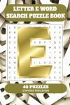 Letter E Word Search Puzzle Book: 6x9 inches (15.24 × 22.86 cm) | 81 Pages | 40 Puzzles | 9 Words Per Page | Give the Brain a Gentle Workout Whilst Relaxing at the Same Time