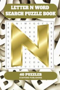 Letter N Word Search Puzzle Book: 6x9 inches (15.24 × 22.86 cm) | 81 Pages | 40 Puzzles | 9 Words Per Page | Give the Brain a Gentle Workout Whilst Relaxing at the Same Time