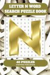 Letter N Word Search Puzzle Book: 6x9 inches (15.24 × 22.86 cm) | 81 Pages | 40 Puzzles | 9 Words Per Page | Give the Brain a Gentle Workout Whilst Relaxing at the Same Time