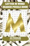 Letter M Word Search Puzzle Book: 6x9 inches (15.24 × 22.86 cm) | 81 Pages | 40 Puzzles | 9 Words Per Page | Give the Brain a Gentle Workout Whilst Relaxing at the Same Time