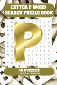 Letter P Word Search Puzzle Book: 6x9 inches (15.24 × 22.86 cm) | 81 Pages | 40 Puzzles | 9 Words Per Page | Give the Brain a Gentle Workout Whilst Relaxing at the Same Time