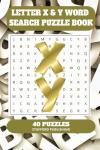 Letter X & Y Word Search Puzzle Book: 6x9 inches (15.24 × 22.86 cm) | 81 Pages | 40 Puzzles | 9 Words Per Page | Give the Brain a Gentle Workout Whilst Relaxing at the Same Time