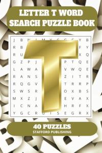 Letter T Word Search Puzzle Book: 6x9 inches (15.24 × 22.86 cm) | 81 Pages | 40 Puzzles | 9 Words Per Page | Give the Brain a Gentle Workout Whilst Relaxing at the Same Time
