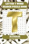 Letter T Word Search Puzzle Book: 6x9 inches (15.24 × 22.86 cm) | 81 Pages | 40 Puzzles | 9 Words Per Page | Give the Brain a Gentle Workout Whilst Relaxing at the Same Time