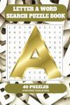 Letter A Word Search Puzzle Book: 6x9 inches (15.24 × 22.86 cm) | 81 Pages | 40 Puzzles | 9 Words Per Page | Give the Brain a Gentle Workout Whilst Relaxing at the Same Time