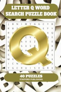 Letter Q Word Search Puzzle Book: 6x9 inches (15.24 × 22.86 cm) | 81 Pages | 40 Puzzles | 9 Words Per Page | Give the Brain a Gentle Workout Whilst Relaxing at the Same Time