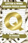 Letter Q Word Search Puzzle Book: 6x9 inches (15.24 × 22.86 cm) | 81 Pages | 40 Puzzles | 9 Words Per Page | Give the Brain a Gentle Workout Whilst Relaxing at the Same Time