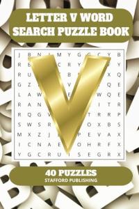 Letter V Word Search Puzzle Book: 6x9 inches (15.24 × 22.86 cm) | 81 Pages | 40 Puzzles | 9 Words Per Page | Give the Brain a Gentle Workout Whilst Relaxing at the Same Time