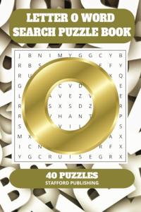 Letter O Word Search Puzzle Book: 6x9 inches (15.24 × 22.86 cm) | 81 Pages | 40 Puzzles | 9 Words Per Page | Give the Brain a Gentle Workout Whilst Relaxing at the Same Time